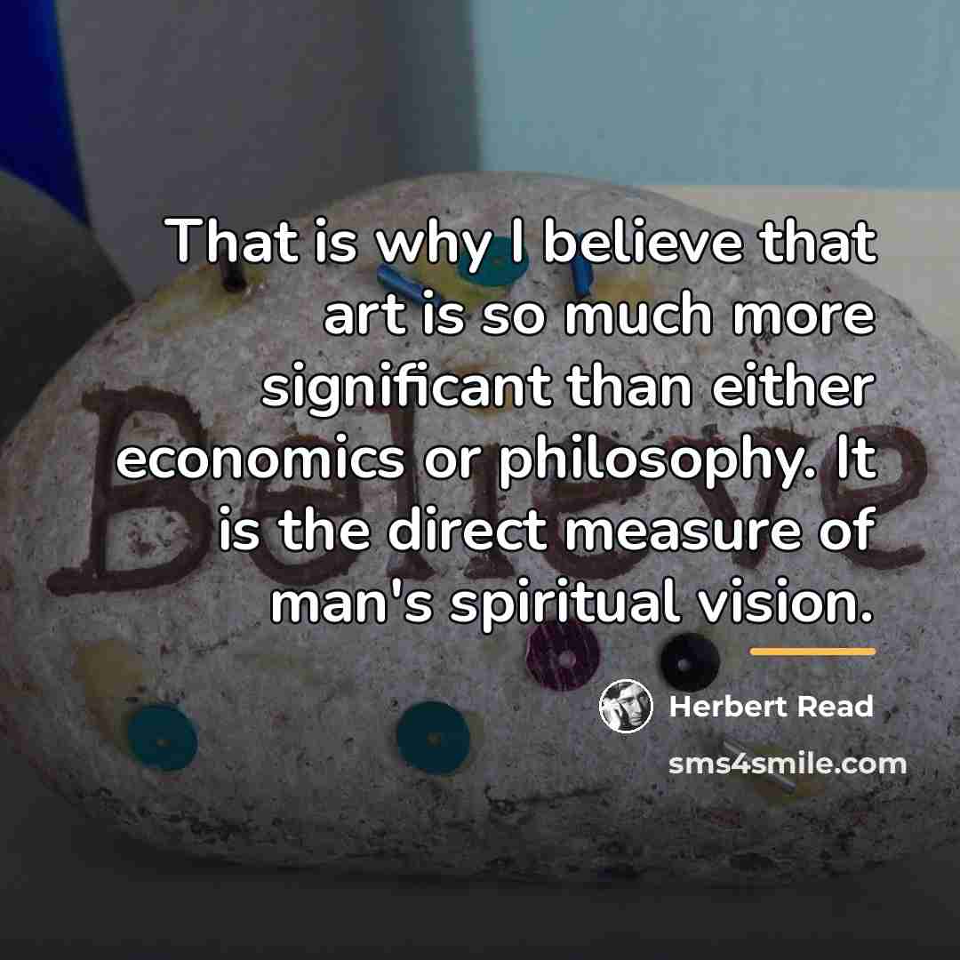 “That is why I believe that art is so much…” quote by Herbert Read