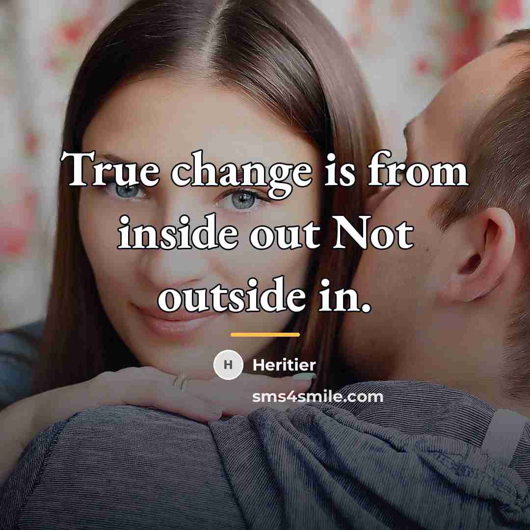 “True change is from inside out Not outside in.…” quote by Heritier