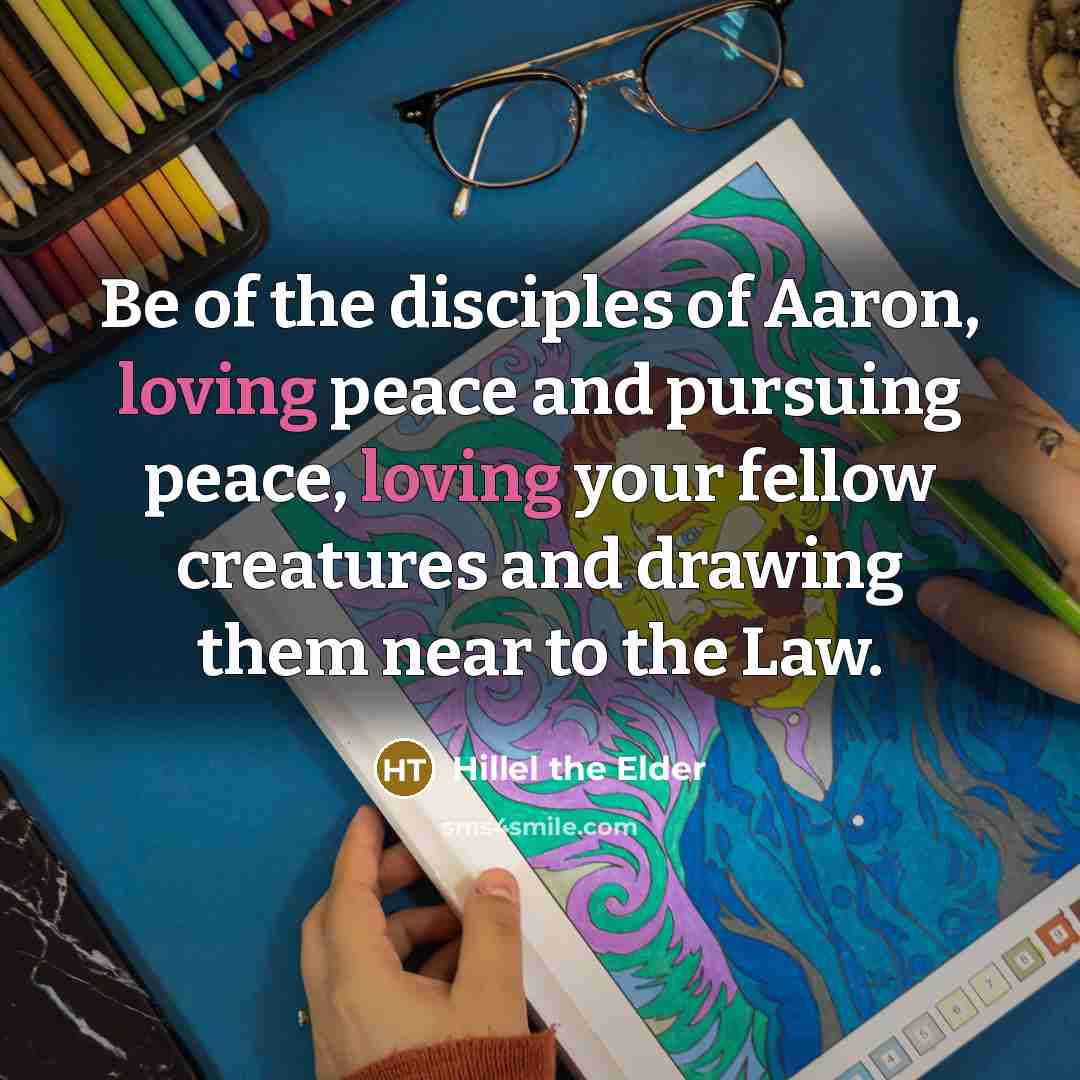 “Be of the disciples of Aaron, loving peace and pursuing…” quote by Hillel the Elder