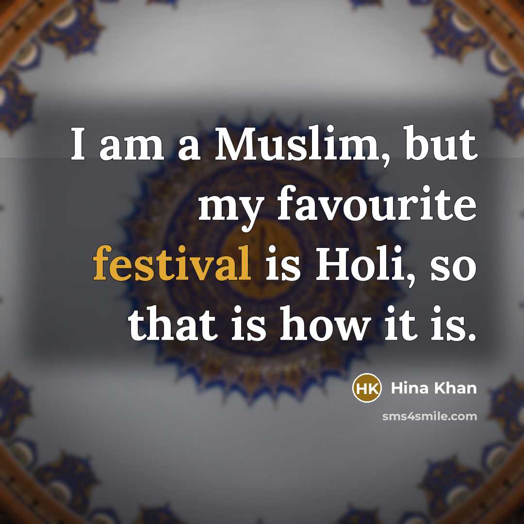 “I am a Muslim, but my favourite festival is Holi,…” quote by Hina Khan