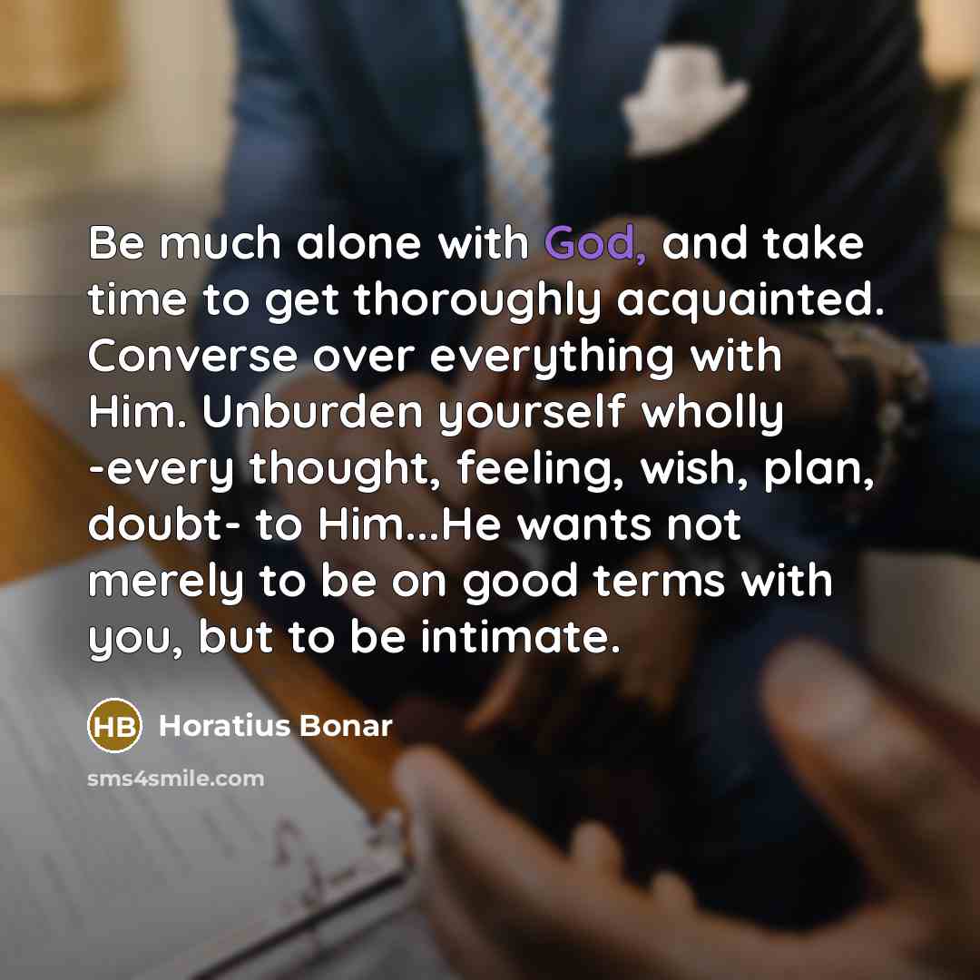 “Be much alone with God, and take time to get…” quote by Horatius Bonar