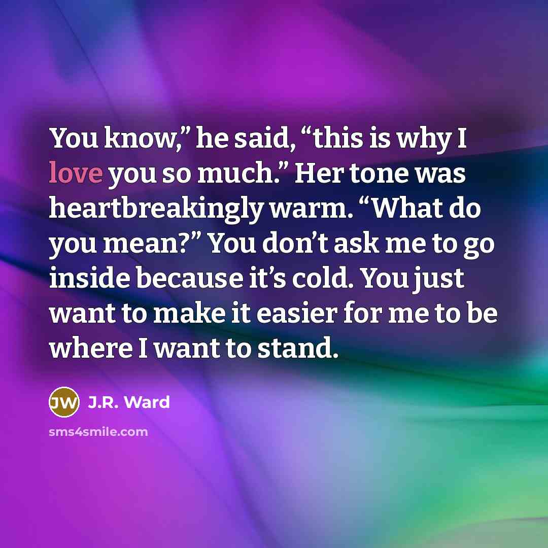 “You know,” he said, “this is why I love you…” quote by J.R. Ward