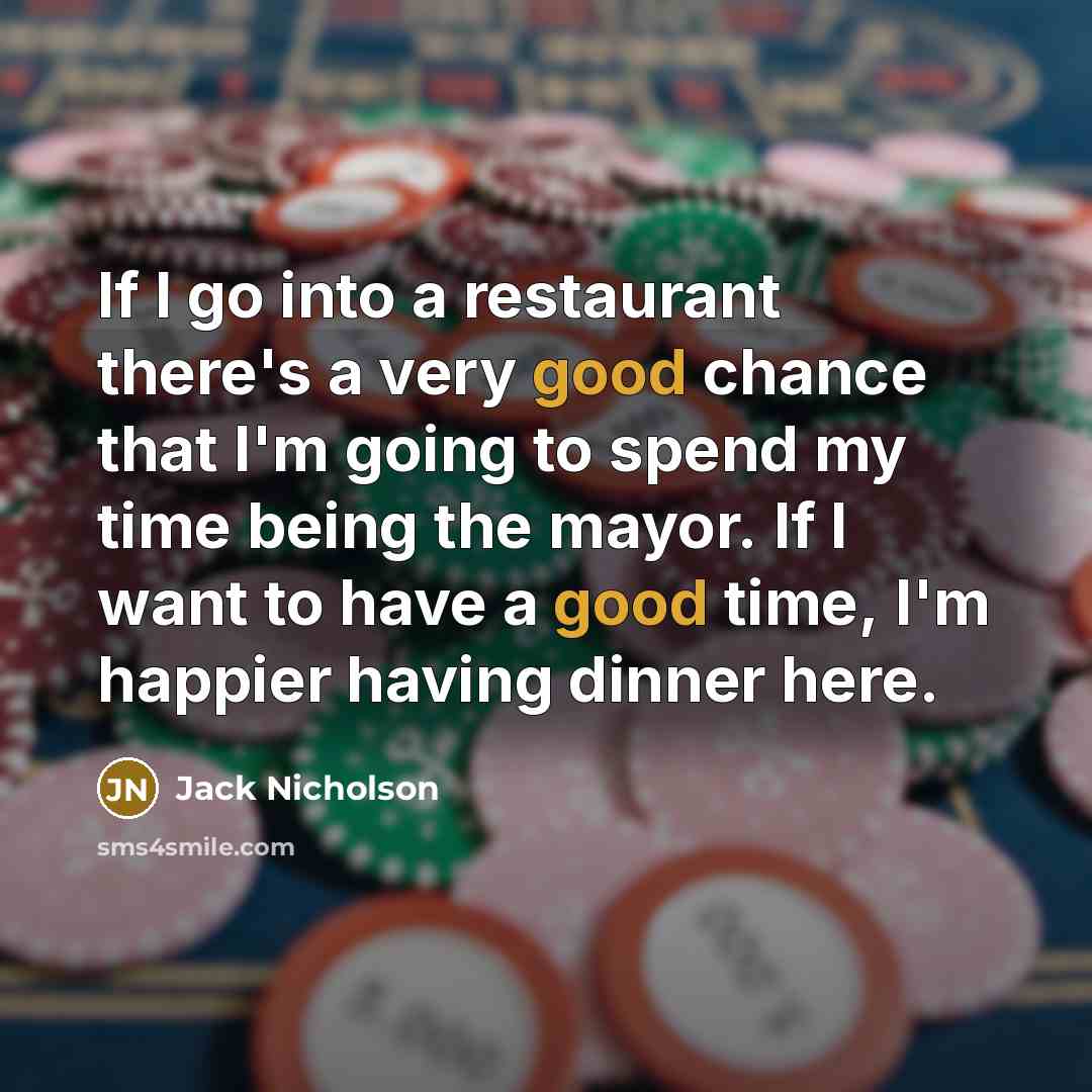 “If I go into a restaurant there's a very good…” quote by Jack Nicholson