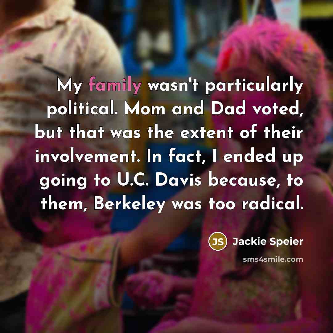 “My family wasn't particularly political. Mom and Dad voted, but…” quote by Jackie Speier