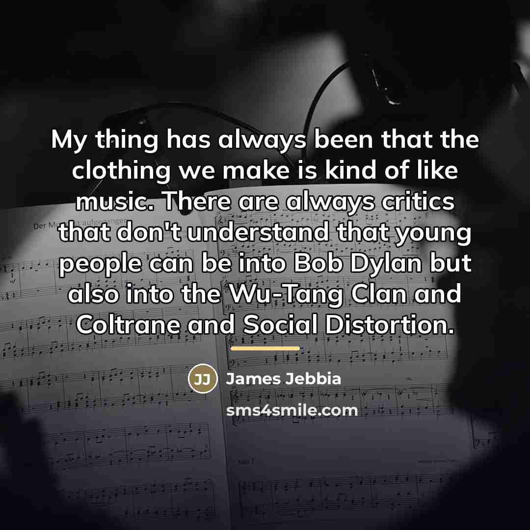 “My thing has always been that the clothing we make…” quote by James Jebbia