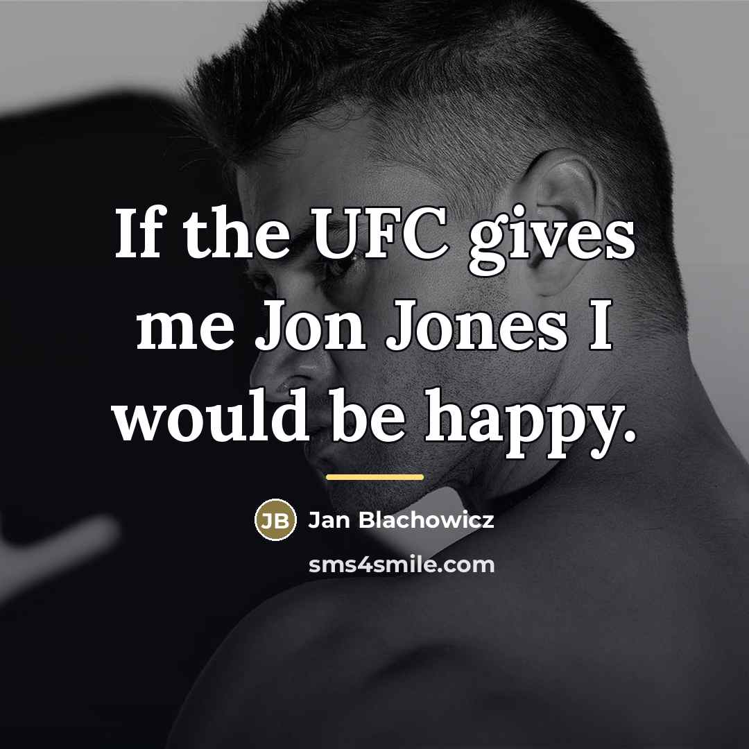 “If the UFC gives me Jon Jones I would be…” quote by Jan Blachowicz