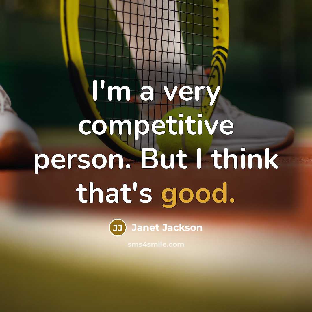 “I'm a very competitive person. But I think that's good.…” quote by Janet Jackson