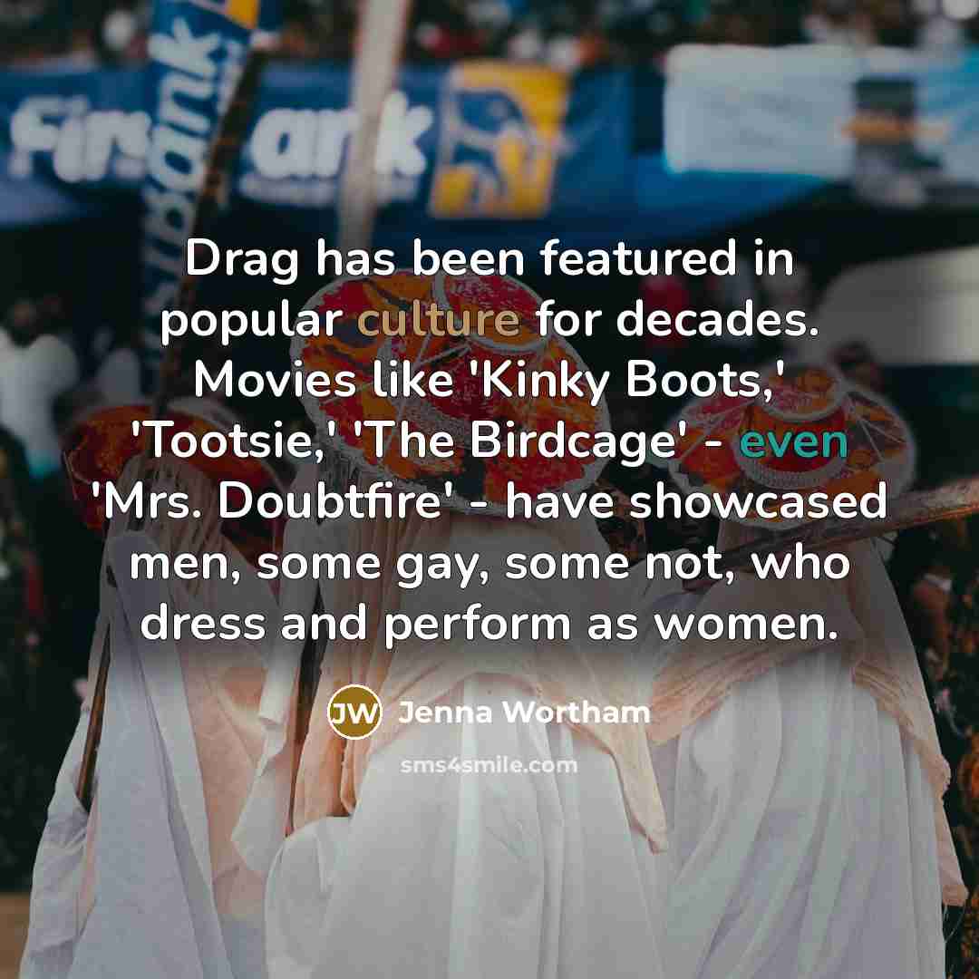 “Drag has been featured in popular culture for decades. Movies…” quote by Jenna Wortham