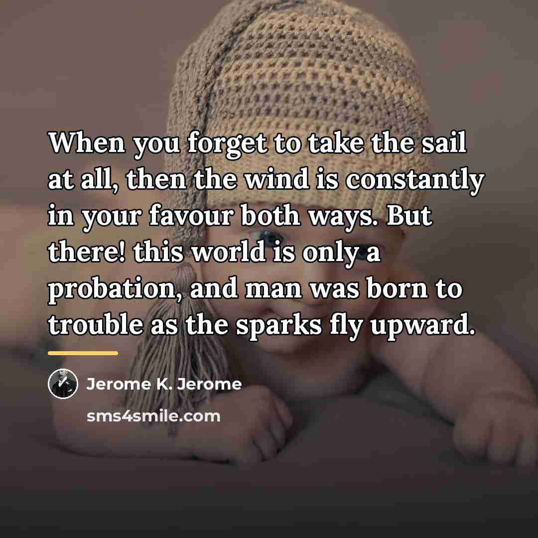 “When you forget to take the sail at all, then…” quote by Jerome K. Jerome