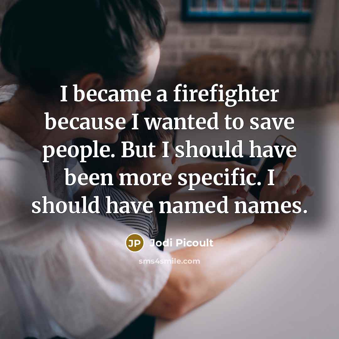 “I became a firefighter because I wanted to save people.…” quote by Jodi Picoult