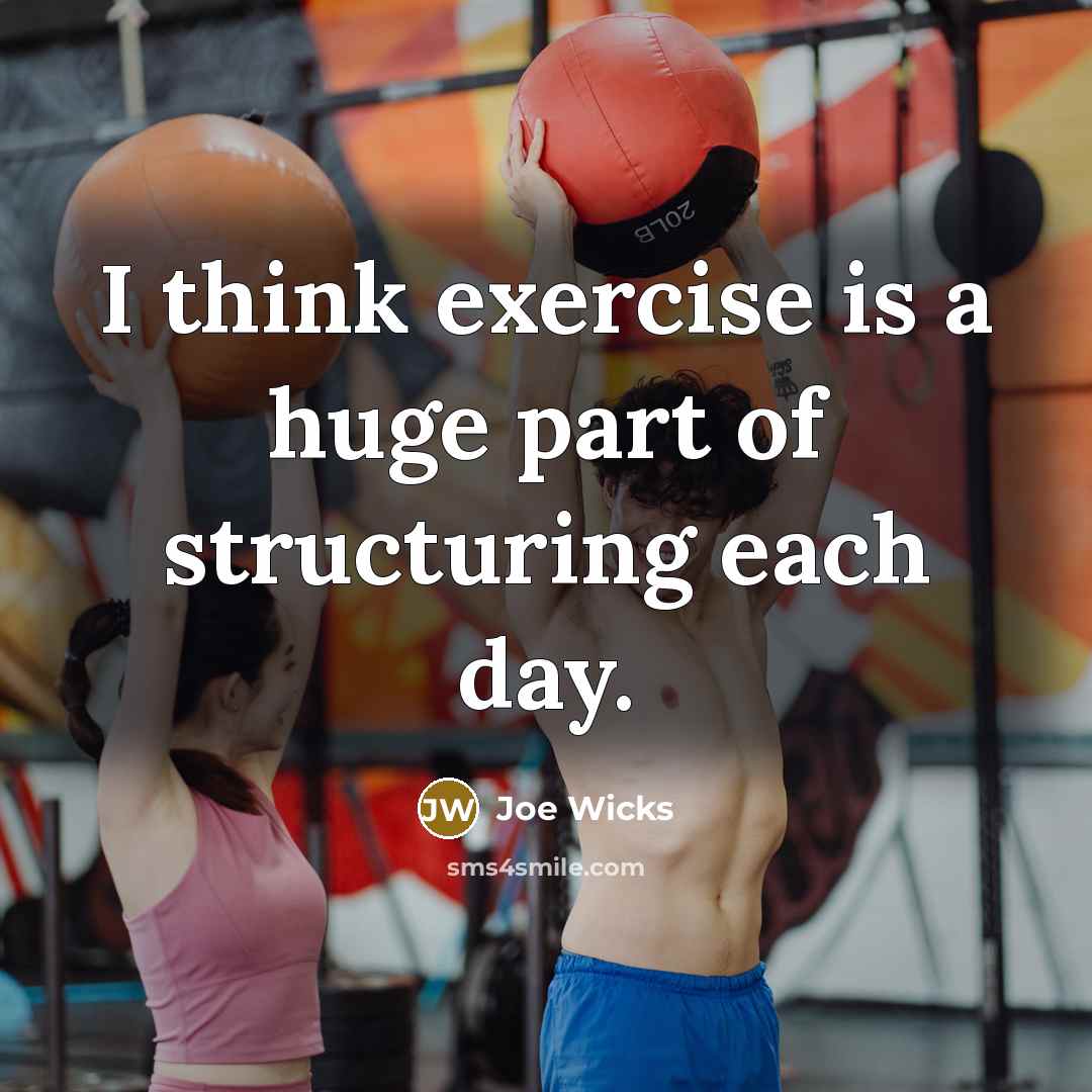 “I think exercise is a huge part of structuring each…” quote by Joe Wicks
