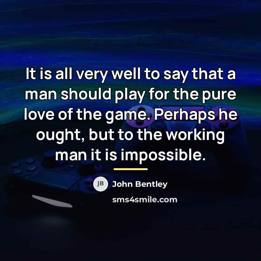 “It is all very well to say that a man…” quote by John Bentley