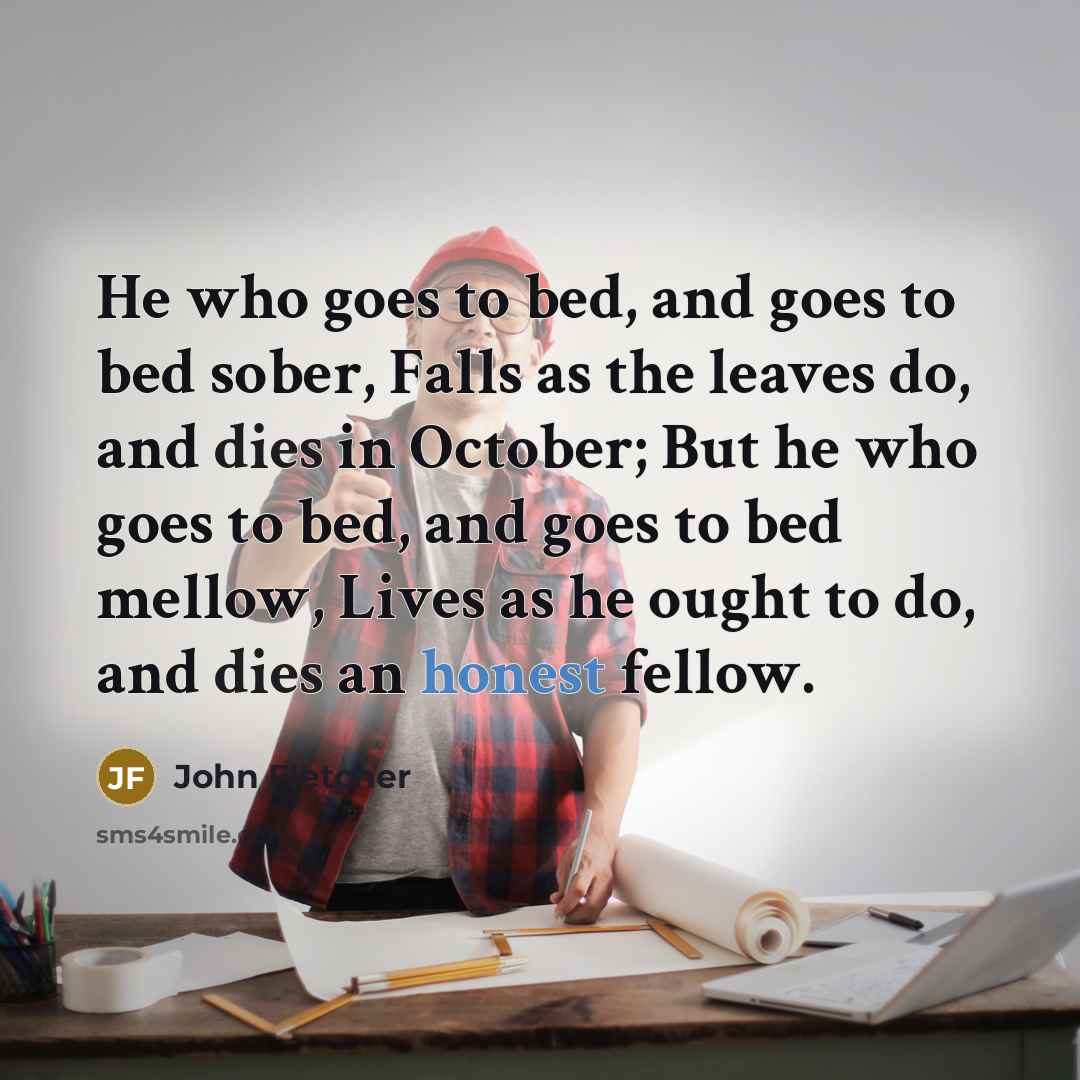 “He who goes to bed, and goes to bed sober,…” quote by John Fletcher