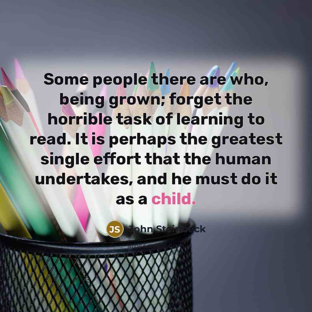 “Some people there are who, being grown; forget the horrible…” quote by John Steinbeck