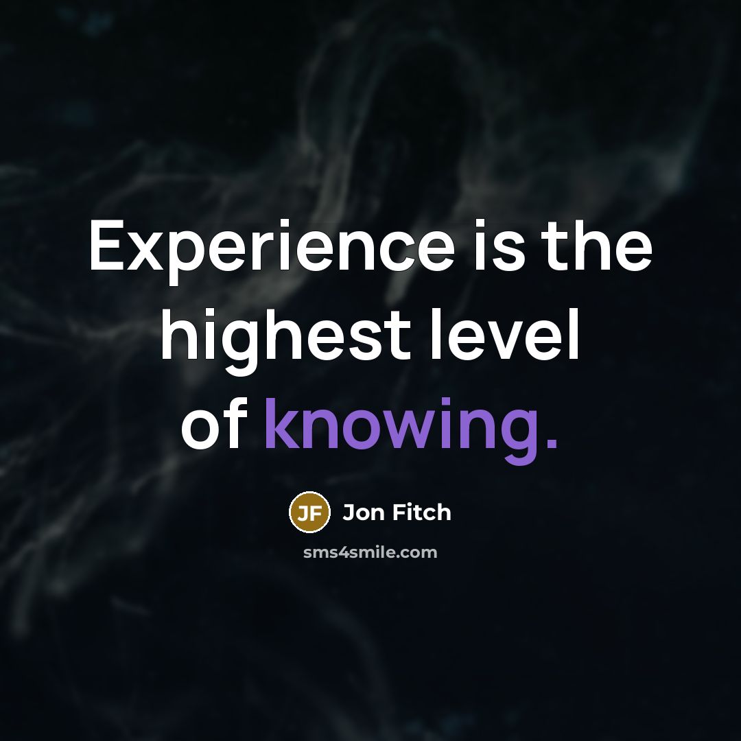 “Experience is the highest level of knowing.…” quote by Jon Fitch