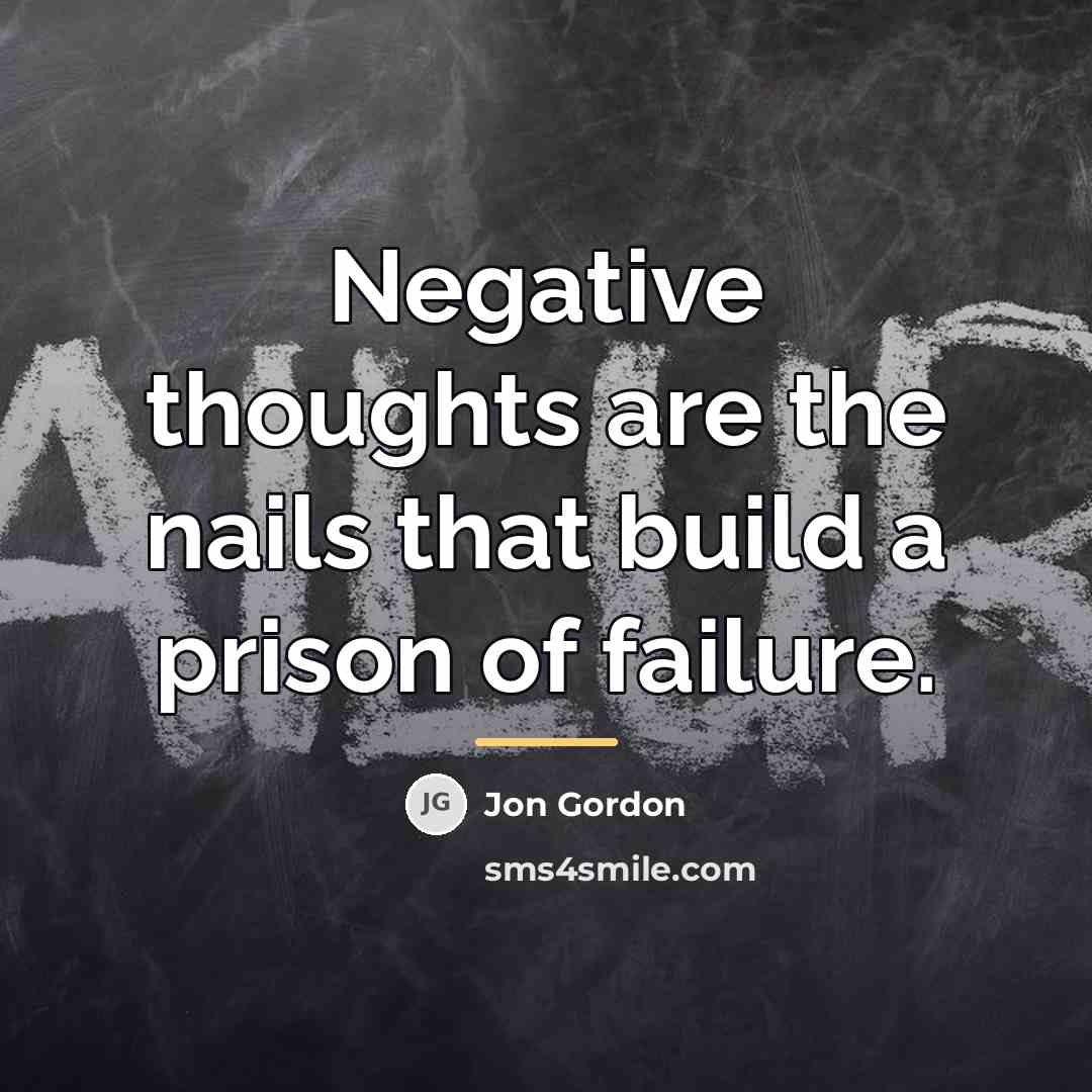 “Negative thoughts are the nails that build a prison of…” quote by Jon Gordon