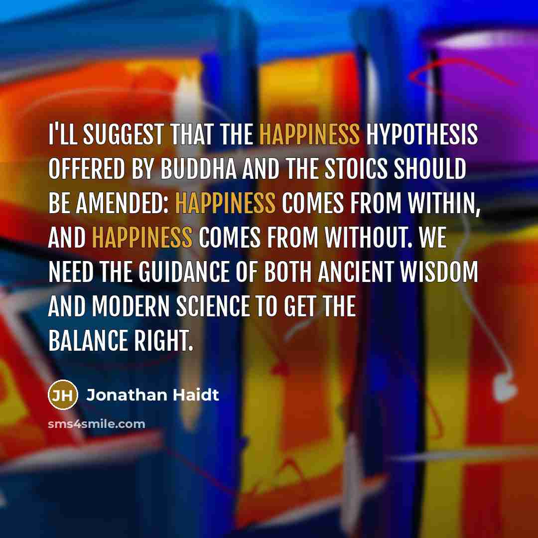 “I'll suggest that the happiness hypothesis offered by Buddha and…” quote by Jonathan Haidt