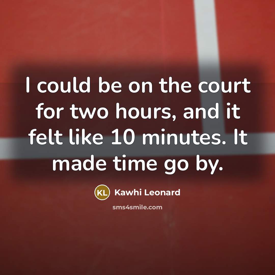 “I could be on the court for two hours, and…” quote by Kawhi Leonard