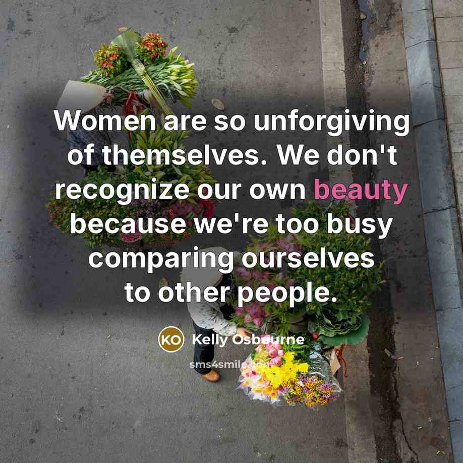 “Women are so unforgiving of themselves. We don't recognize our…” quote by Kelly Osbourne