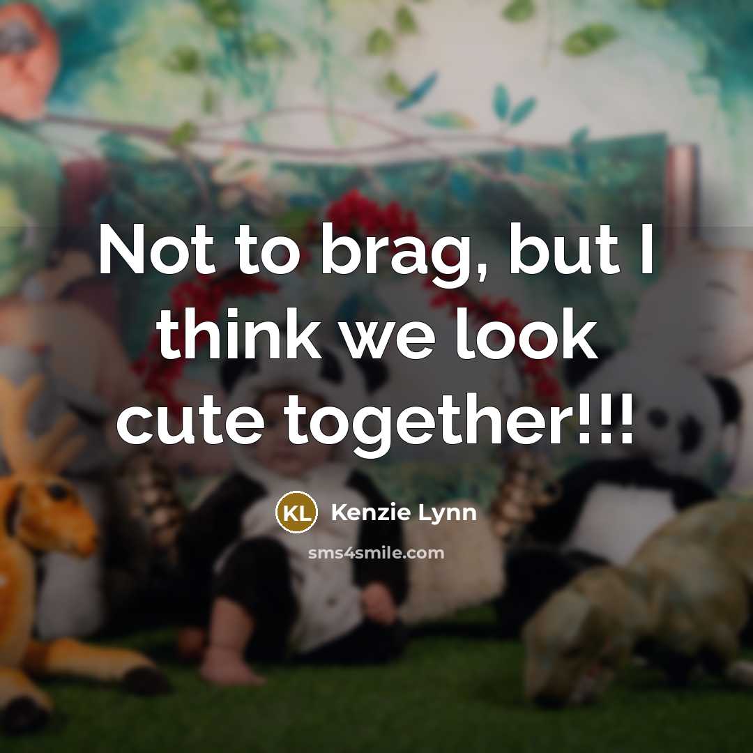 “Not to brag, but I think we look cute together!!!…” quote by Kenzie Lynn