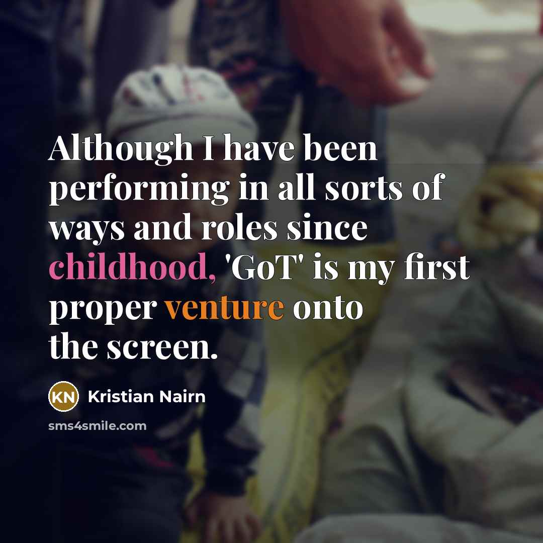 “Although I have been performing in all sorts of ways…” quote by Kristian Nairn