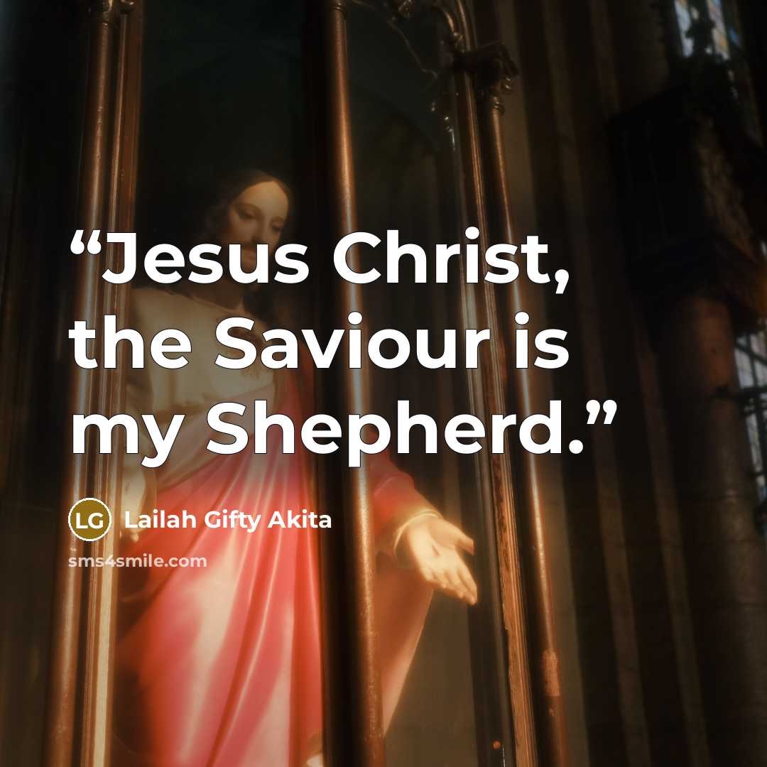 “Jesus Christ, the Saviour is my Shepherd.” quote by Lailah Gifty Akita