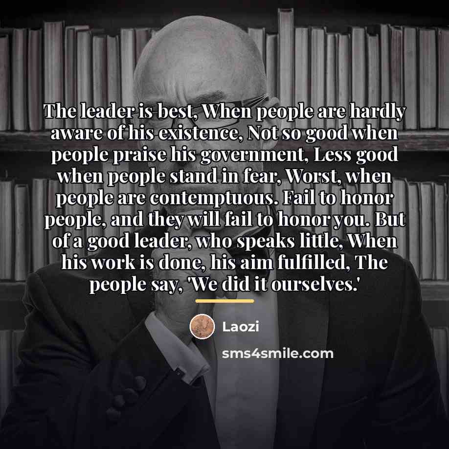 “The leader is best, When people are hardly aware of…” quote by Laozi