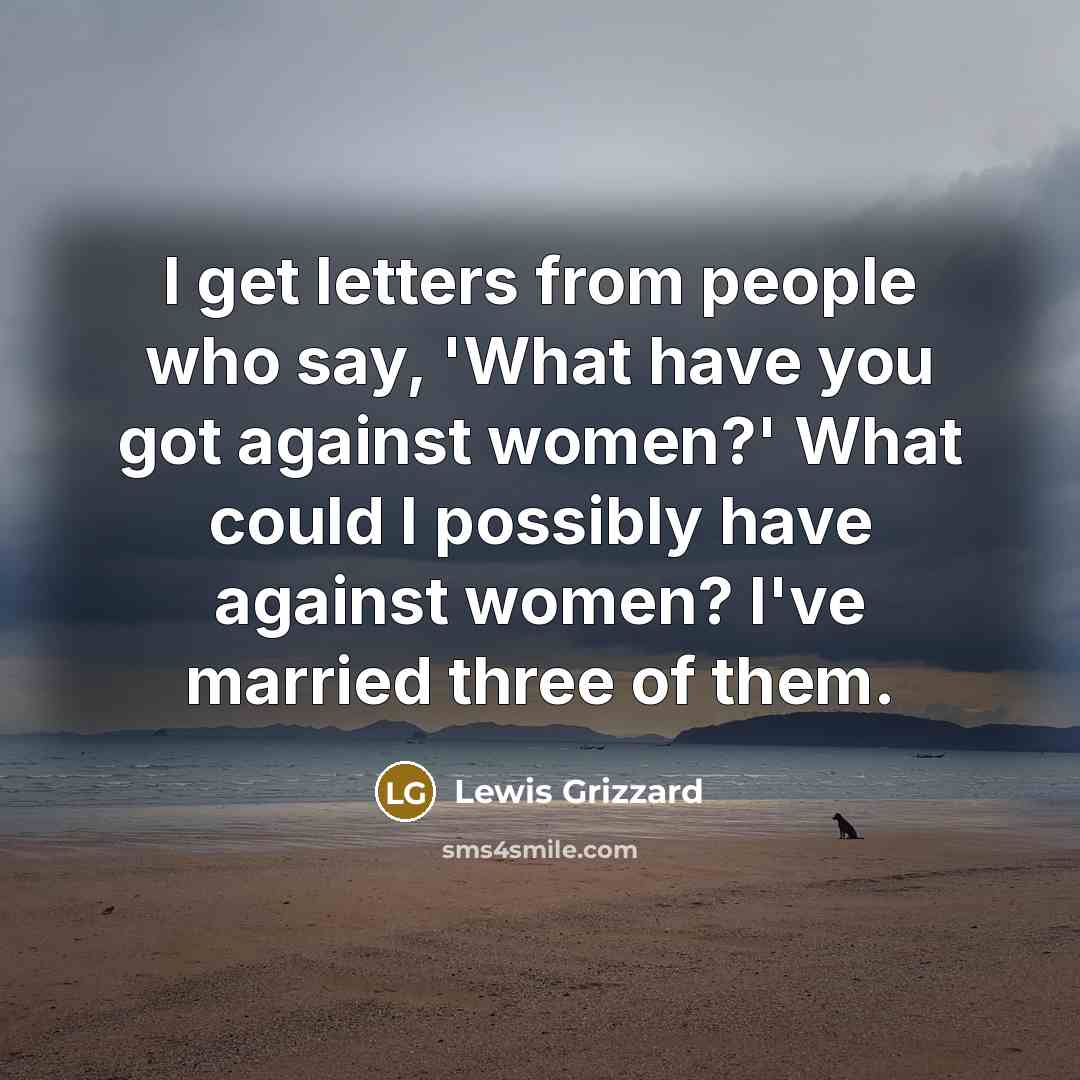 “I get letters from people who say, 'What have you…” quote by Lewis Grizzard