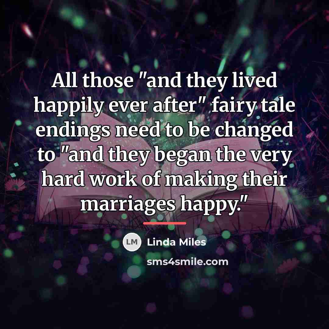 “All those "and they lived happily ever after" fairy tale…” quote by Linda Miles