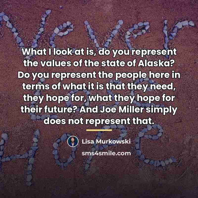 “What I look at is, do you represent the values…” quote by Lisa Murkowski