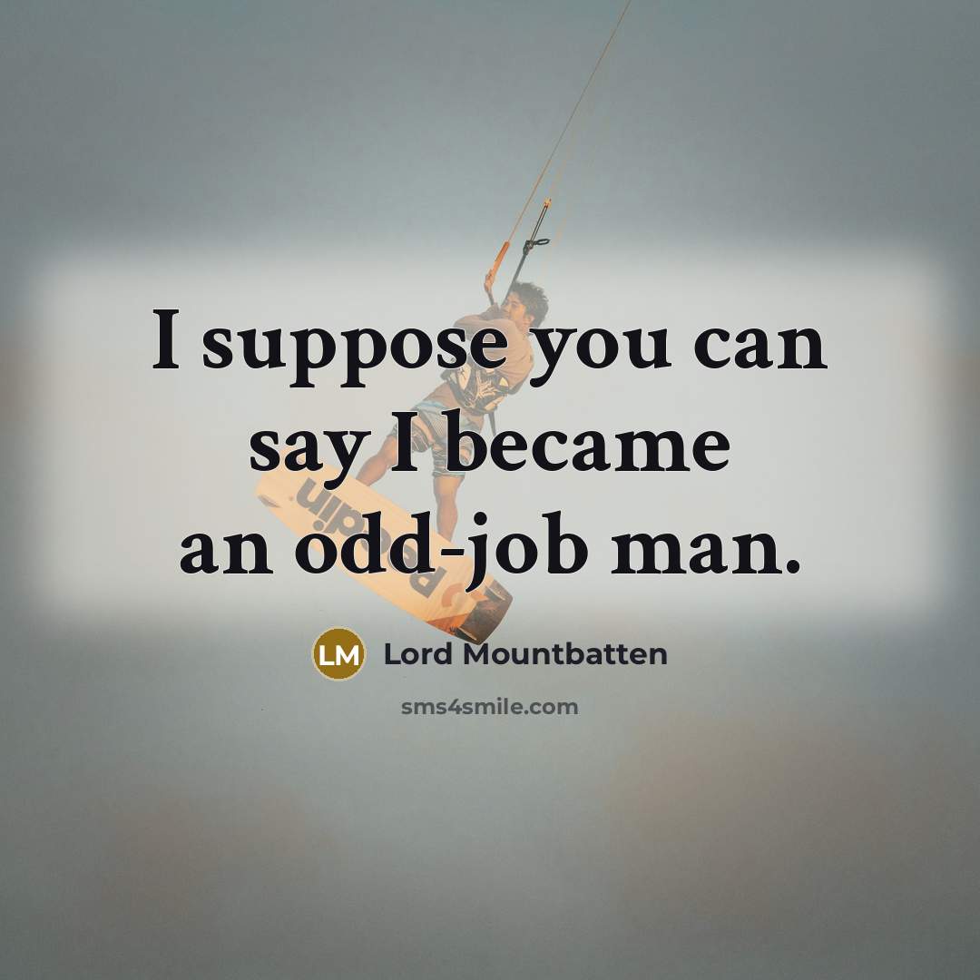“I suppose you can say I became an odd-job man.…” quote by Lord Mountbatten