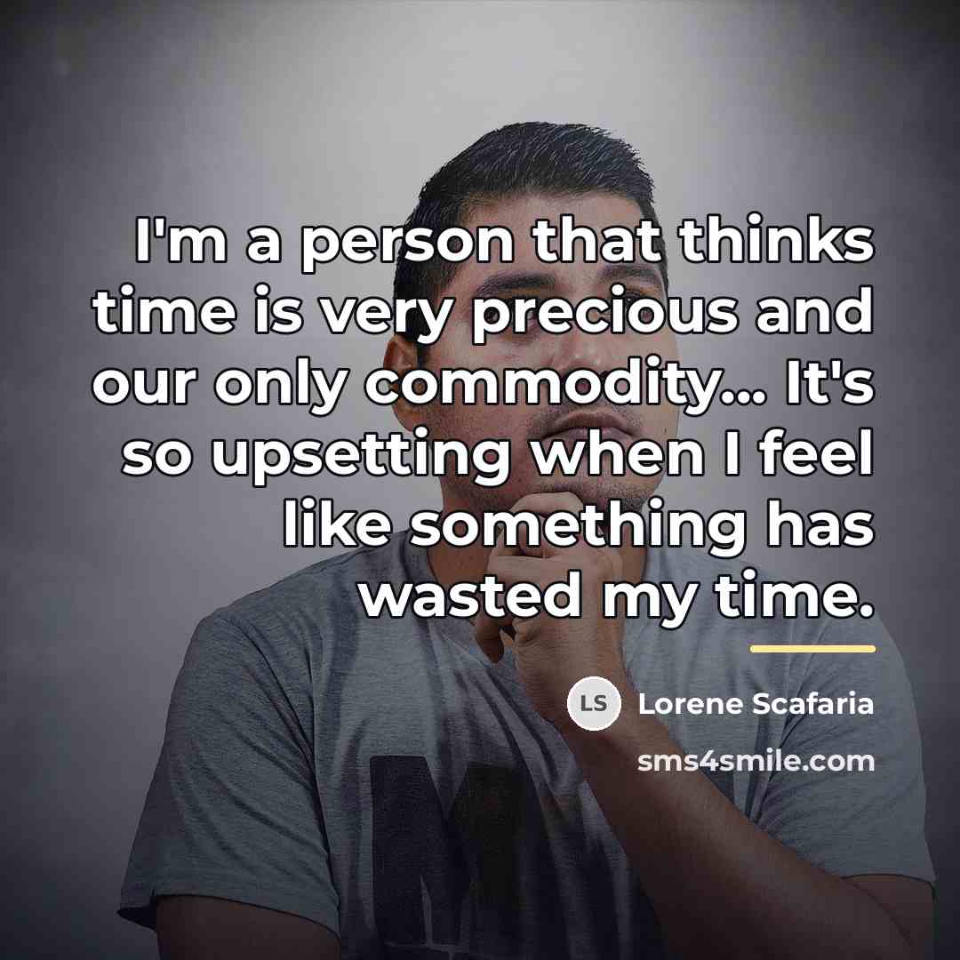 “I'm a person that thinks time is very precious and…” quote by Lorene Scafaria