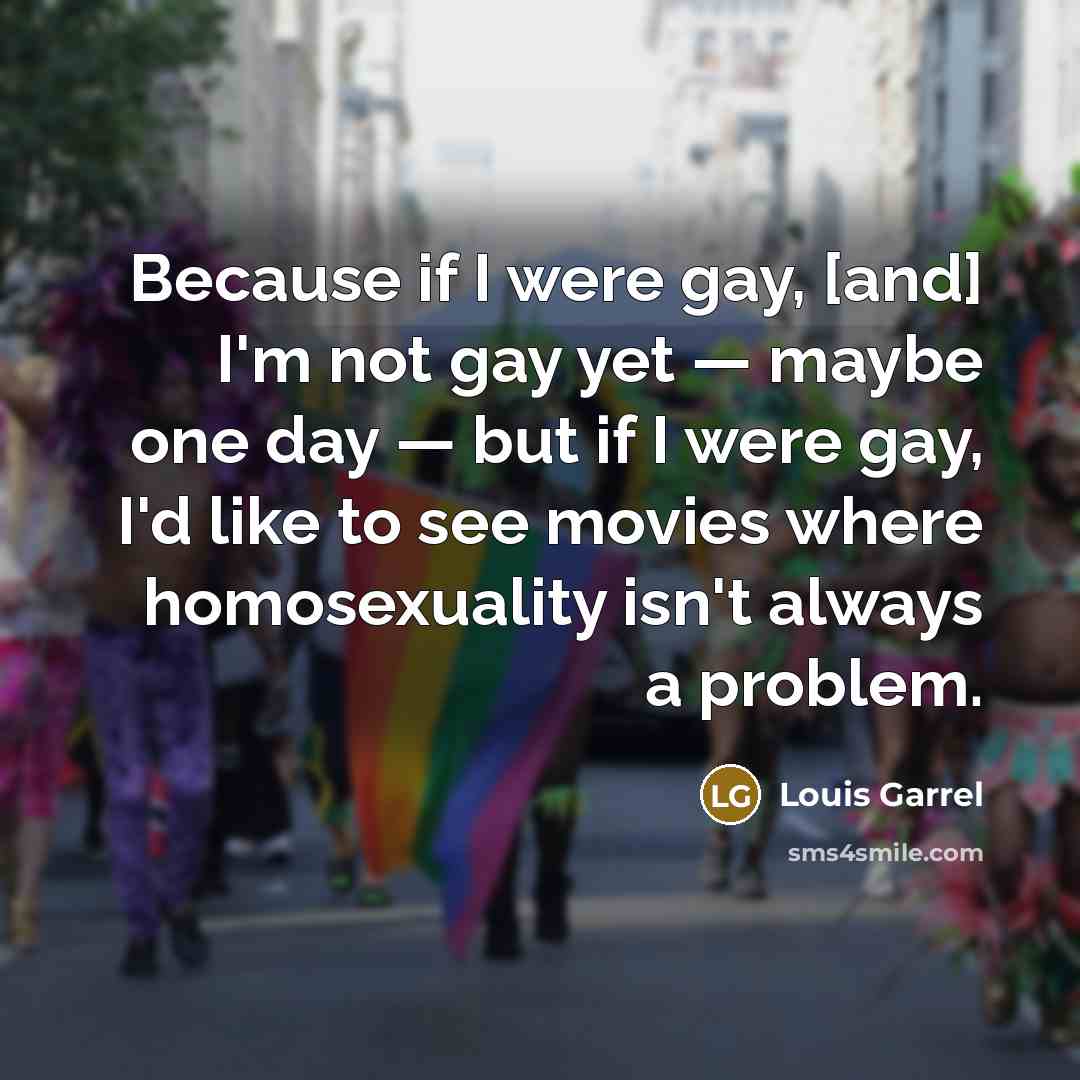 “Because if I were gay, [and] I'm not gay yet…” quote by Louis Garrel