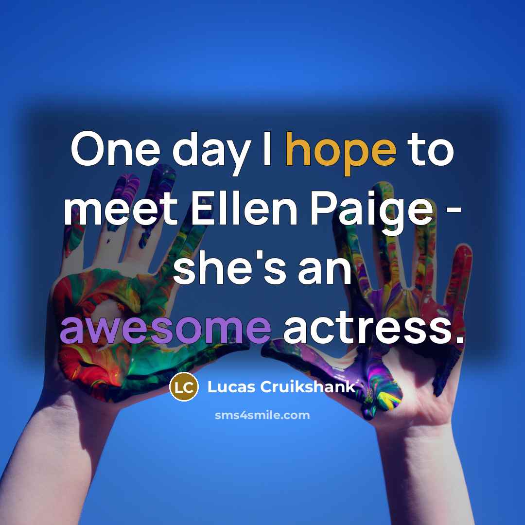 “One day I hope to meet Ellen Paige - she's…” quote by Lucas Cruikshank