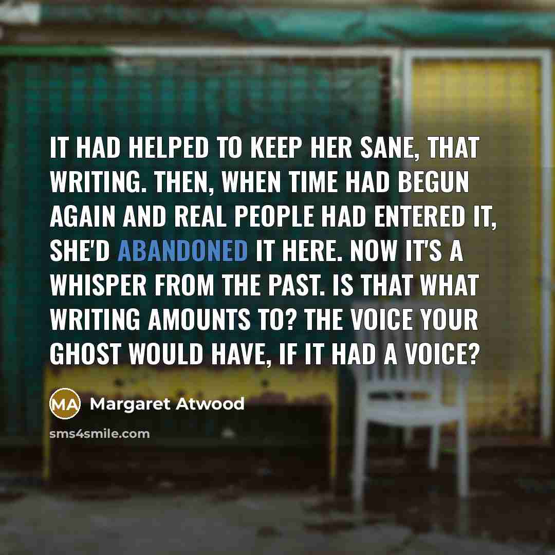 “It had helped to keep her sane, that writing. Then,…” quote by Margaret Atwood