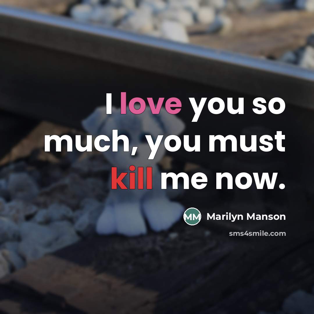 “I love you so much, you must kill me now.…” quote by Marilyn Manson