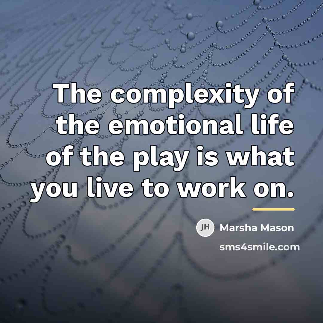 “The complexity of the emotional life of the play is…” quote by Marsha Mason