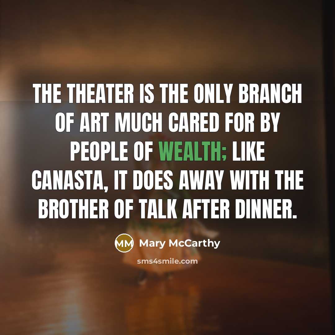 “The theater is the only branch of art much cared…” quote by Mary McCarthy