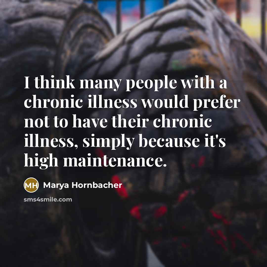 “I think many people with a chronic illness would prefer…” quote by Marya Hornbacher