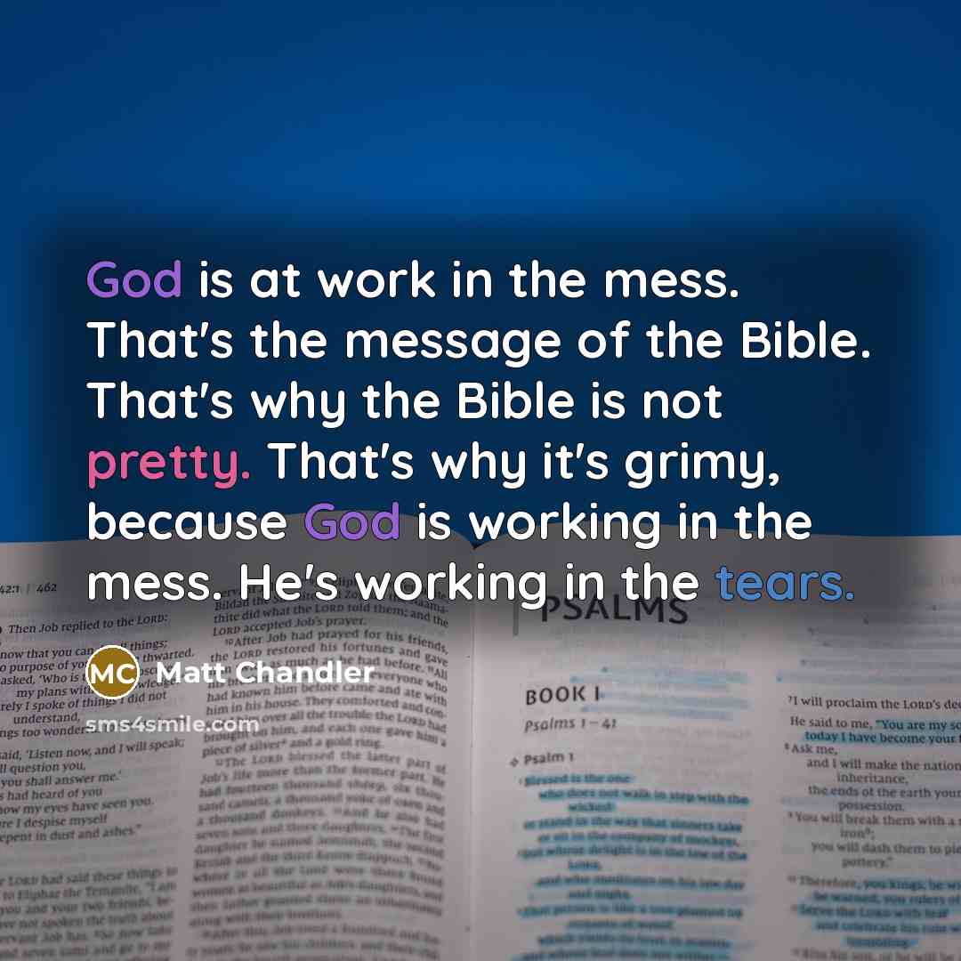 “God is at work in the mess. That's the message…” quote by Matt Chandler
