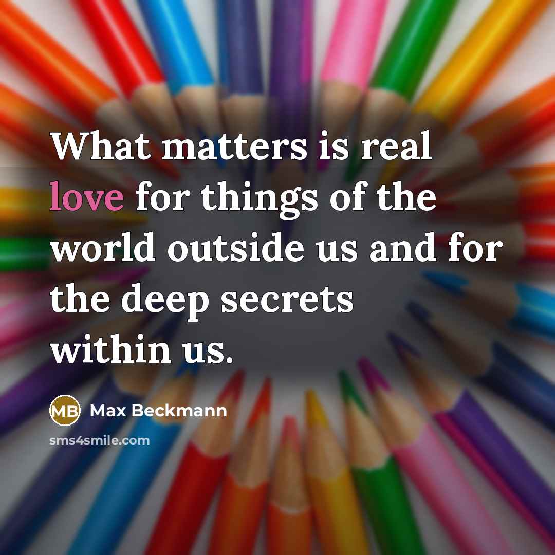 “What matters is real love for things of the world…” quote by Max Beckmann