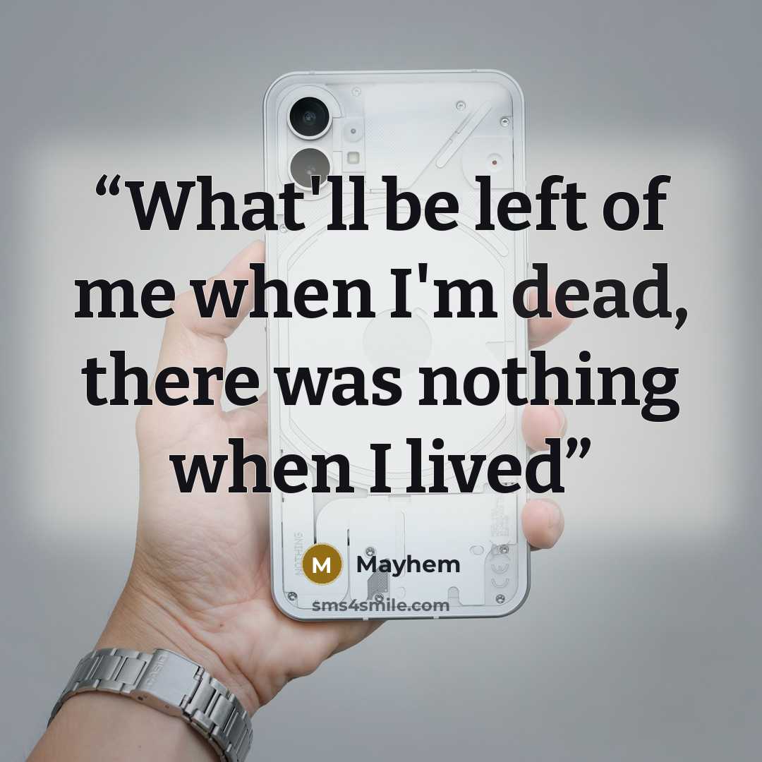 “What'll be left of me when I'm dead, there was nothing when I lived” quote by Mayhem