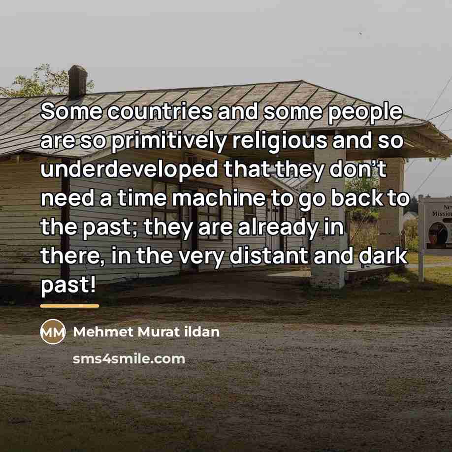 “Some countries and some people are so primitively religious and…” quote by Mehmet Murat Ildan
