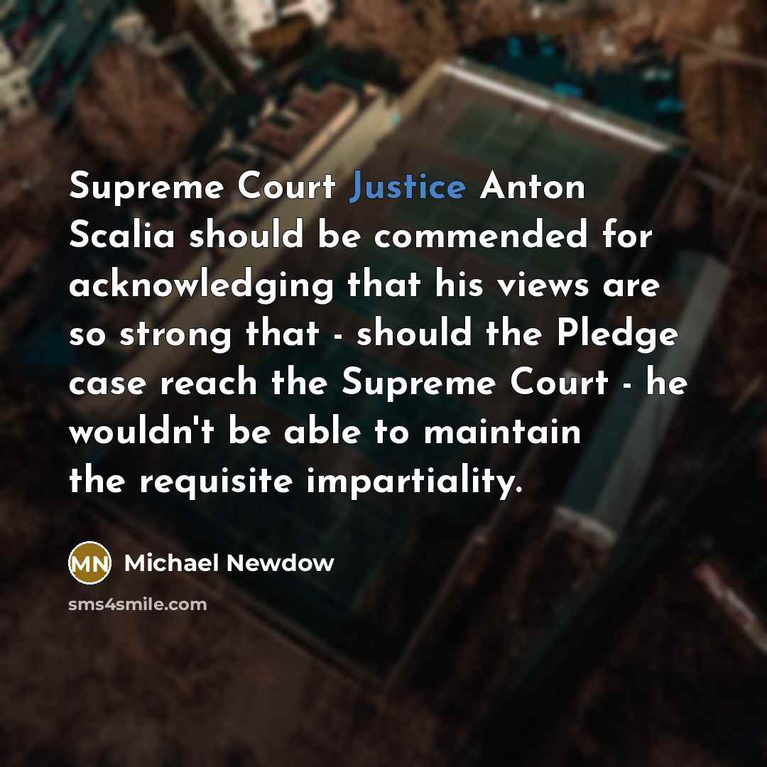 “Supreme Court Justice Anton Scalia should be commended for acknowledging…” quote by Michael Newdow