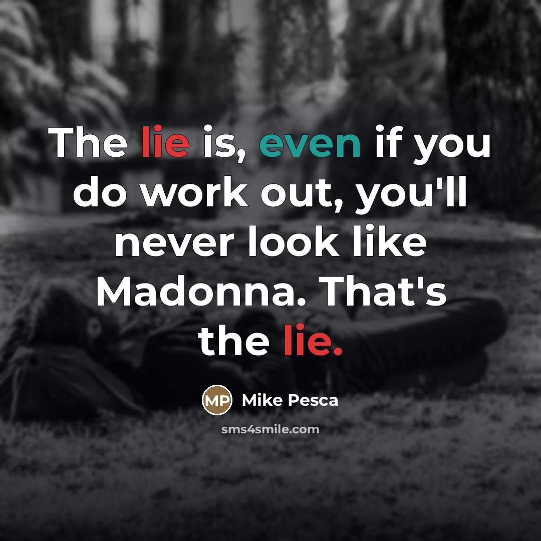 “The lie is, even if you do work out, you'll…” quote by Mike Pesca