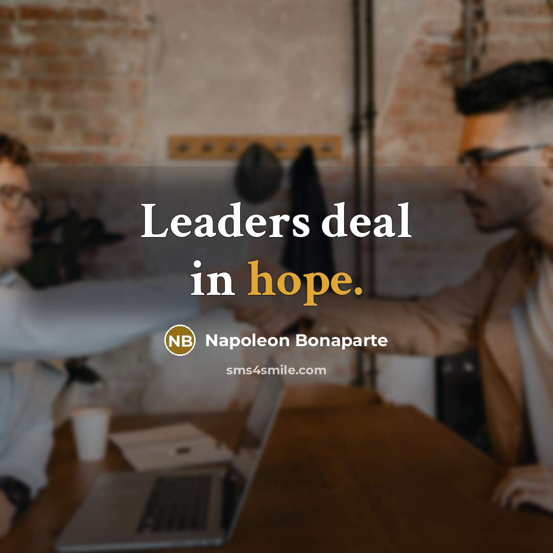 “Leaders deal in hope.” quote by Napoleon Bonaparte