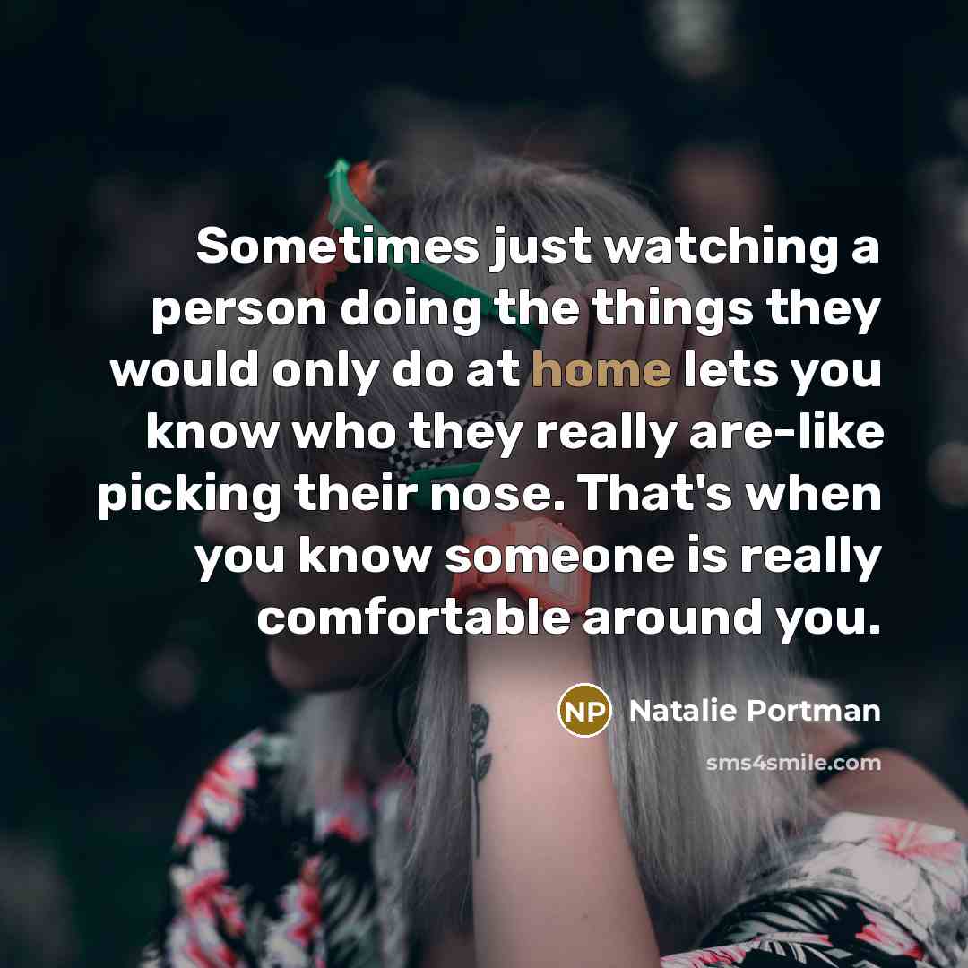 “Sometimes just watching a person doing the things they would…” quote by Natalie Portman