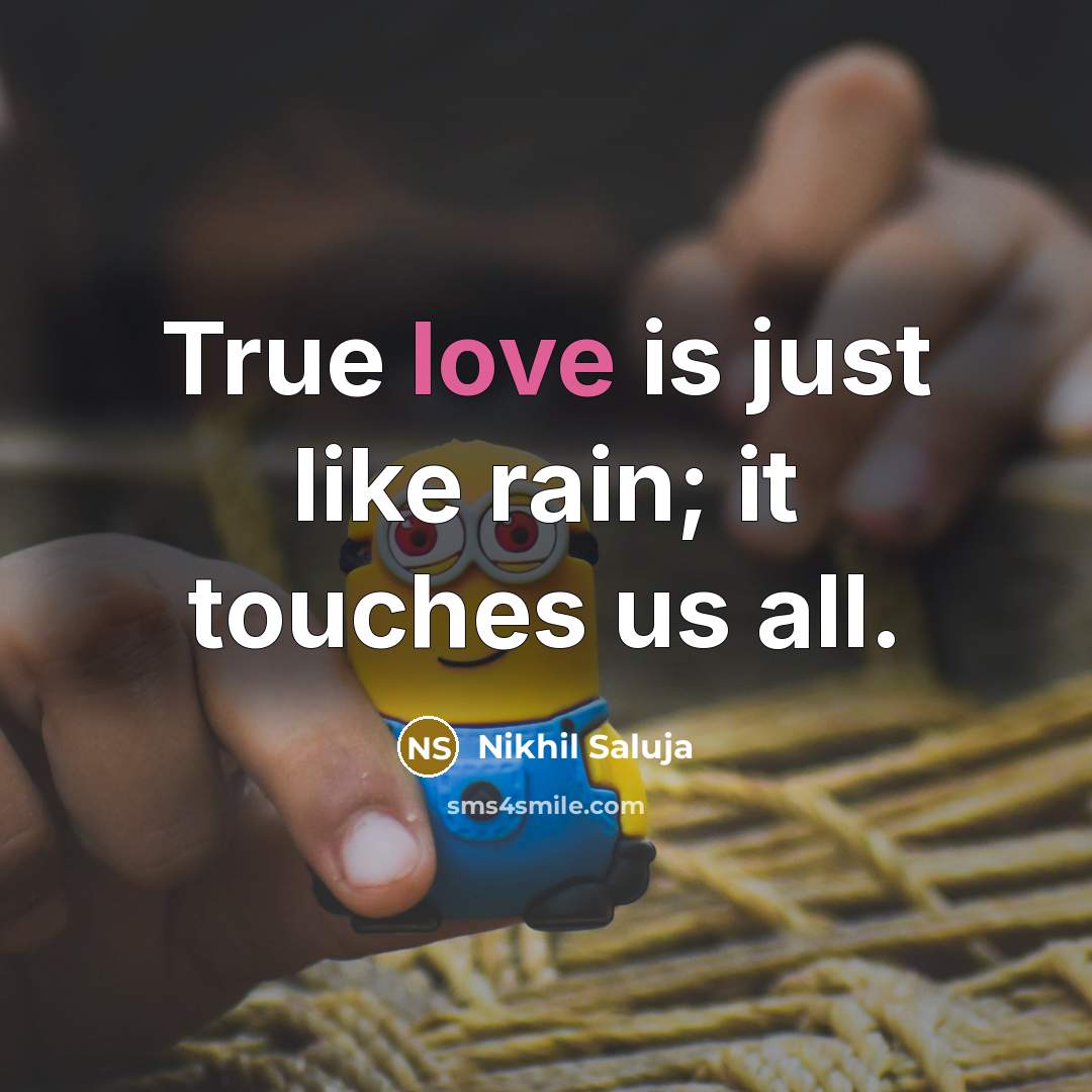 “True love is just like rain; it touches us all.…” quote by Nikhil Saluja