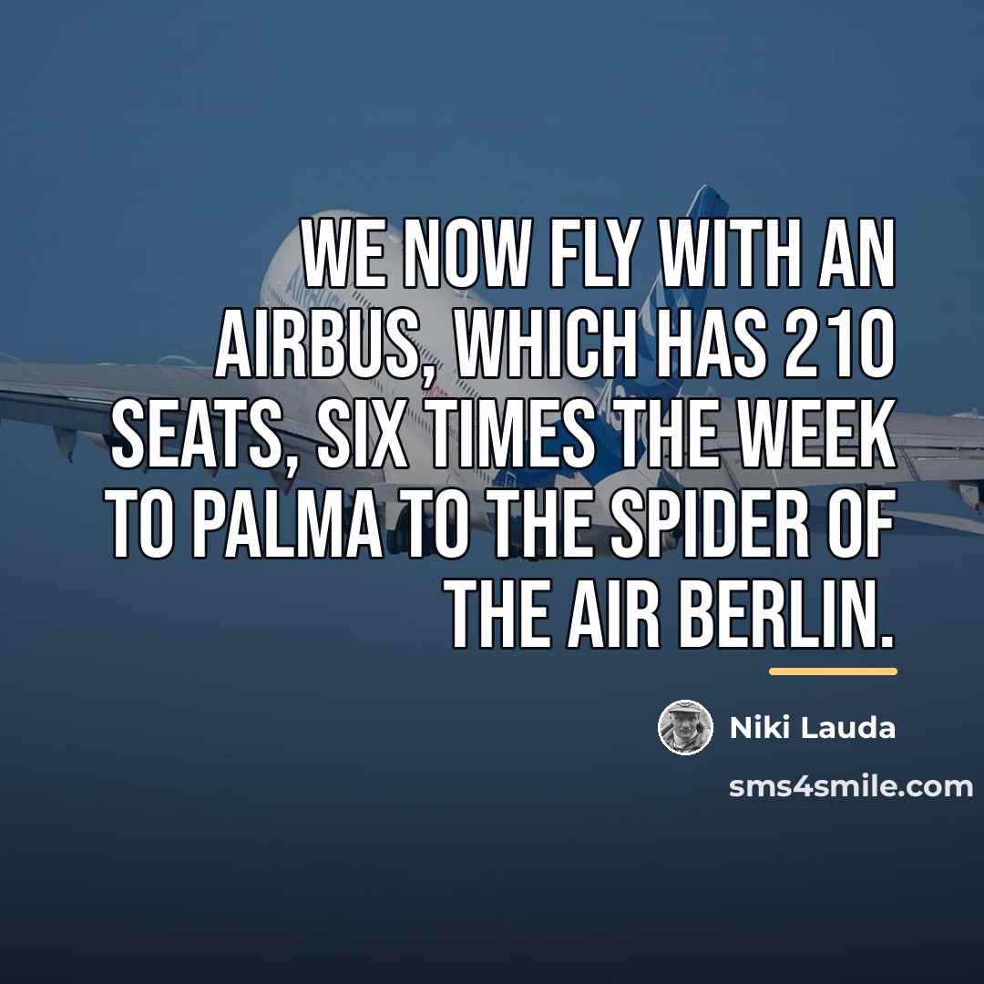 “We now fly with an airbus, which has 210 seats,…” quote by Niki Lauda