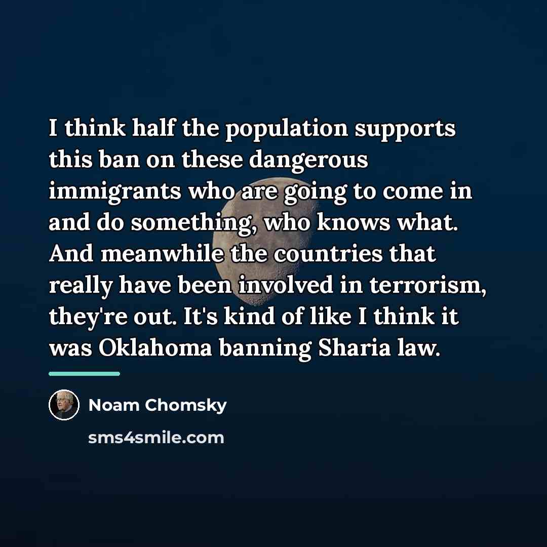 “I think half the population supports this ban on these…” quote by Noam Chomsky
